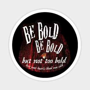 Be Bold But Not Too Bold Magnet